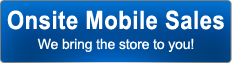 Onsite Mobile Sales. We bring the store  to you!